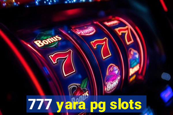 777 yara pg slots